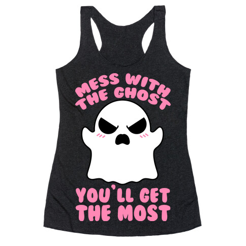 Mess With The Ghost You'll Get The Most Racerback Tank Top