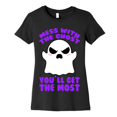 Mess With The Ghost You'll Get The Most Womens T-Shirt