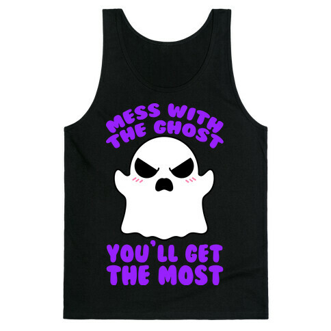 Mess With The Ghost You'll Get The Most Tank Top