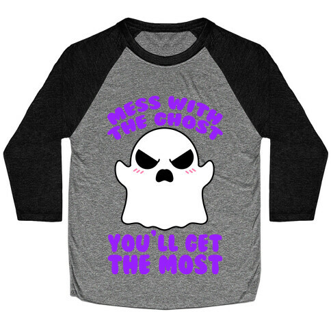 Mess With The Ghost You'll Get The Most Baseball Tee