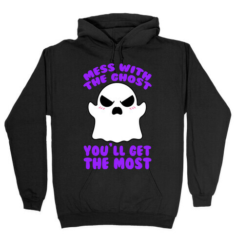 Mess With The Ghost You'll Get The Most Hooded Sweatshirt