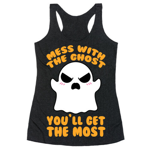 Mess With The Ghost You'll Get The Most Racerback Tank Top