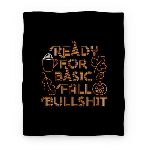 Ready For Basic Fall Bullshit Blanket