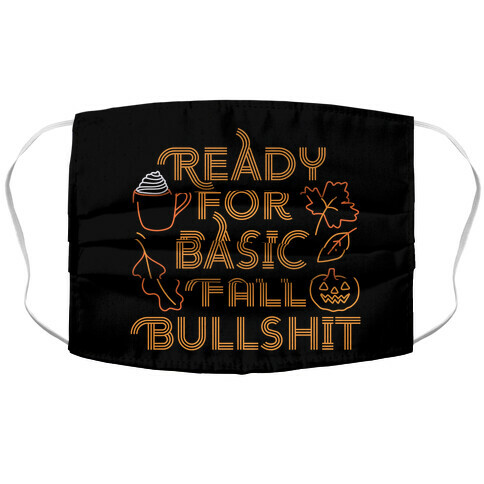 Ready For Basic Fall Bullshit Accordion Face Mask