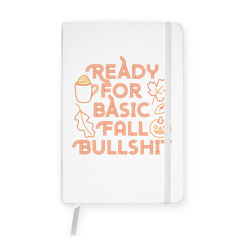 Ready For Basic Fall Bullshit Notebook