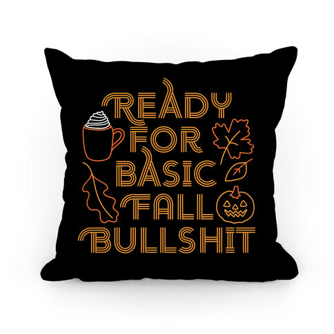 Ready For Basic Fall Bullshit Pillow