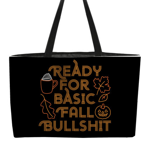 Ready For Basic Fall Bullshit Weekender Tote