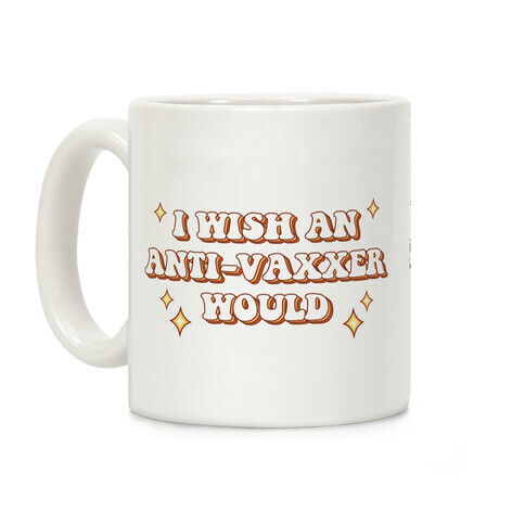 I Wish An Anti-Vaxxer Would Coffee Mug