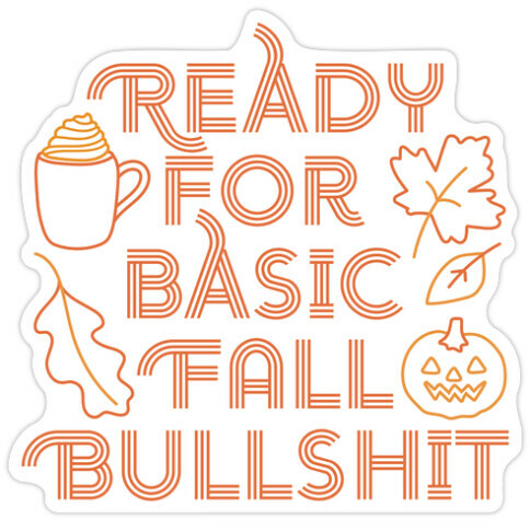 Ready For Basic Fall Bullshit Die Cut Sticker