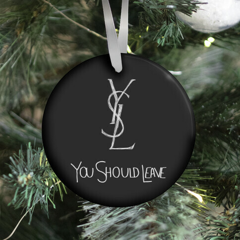 YSL Parody You Should Leave (black) Ornament