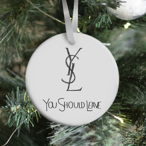 YSL Parody You Should Leave (white) Ornament
