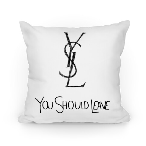 YSL Parody You Should Leave (white) Pillow