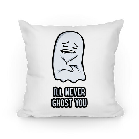 I'll Never Ghost You Pillow