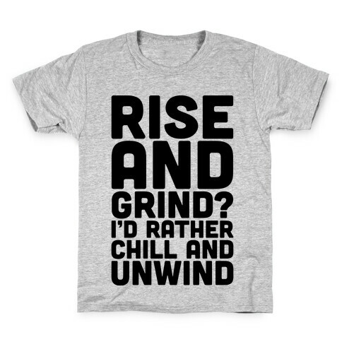 Rise And Grind I'd Rather Chill And Unwind Kids T-Shirt