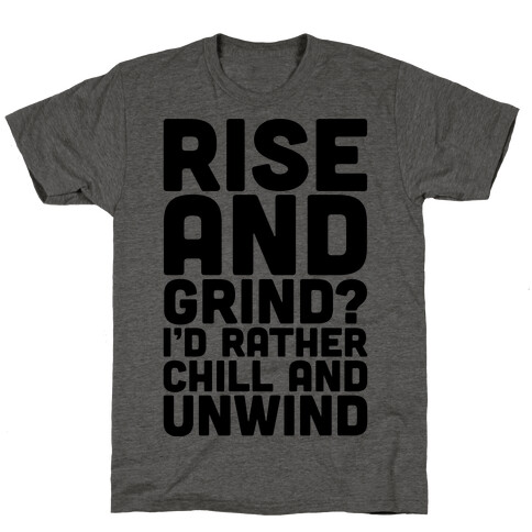 Rise And Grind I'd Rather Chill And Unwind T-Shirt