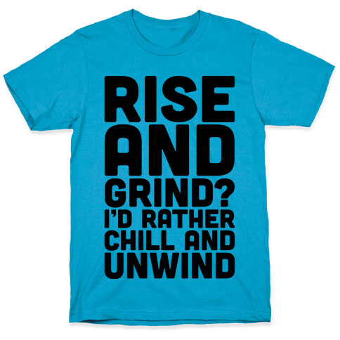 Rise And Grind I'd Rather Chill And Unwind T-Shirt