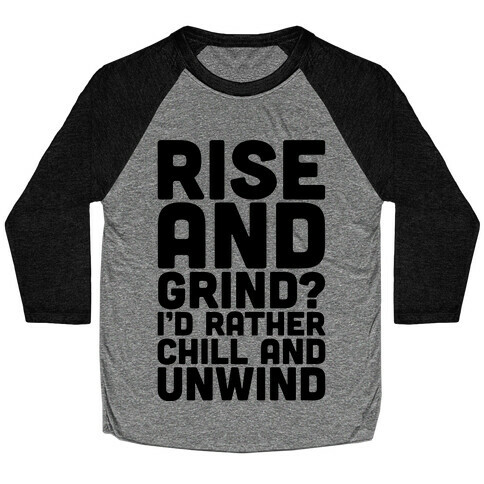 Rise And Grind I'd Rather Chill And Unwind Baseball Tee