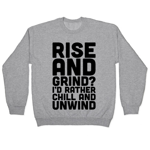 Rise And Grind I'd Rather Chill And Unwind Pullover