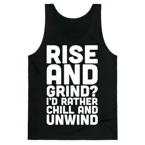 Rise And Grind I'd Rather Chill And Unwind Tank Top