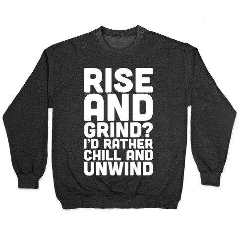 Rise And Grind I'd Rather Chill And Unwind Pullover