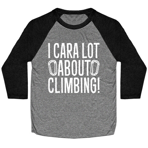 I Cara Lot About Climbing Baseball Tee