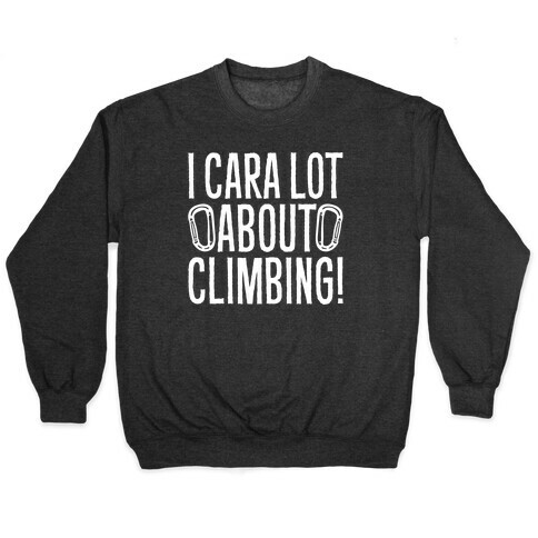 I Cara Lot About Climbing Pullover