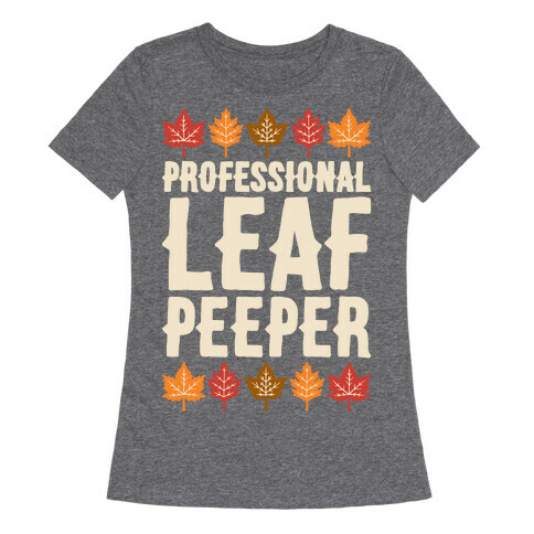 Professional Leaf Peeper Womens T-Shirt