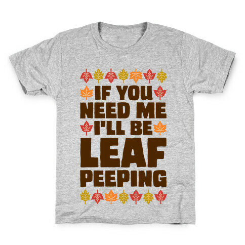 If You Need Me I'll Be Leaf Peeping  Kids T-Shirt