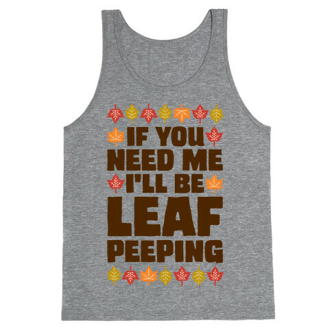 If You Need Me I'll Be Leaf Peeping  Tank Top