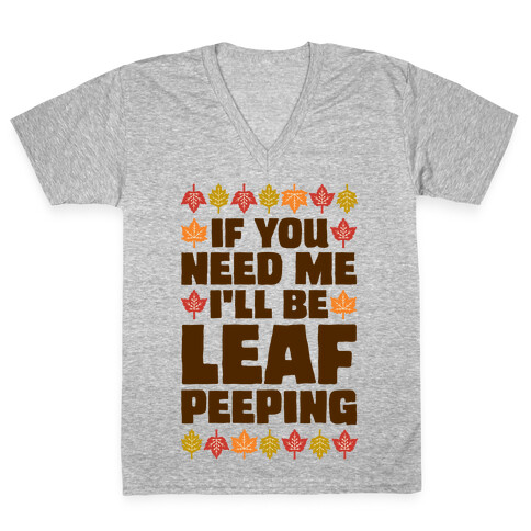 If You Need Me I'll Be Leaf Peeping  V-Neck Tee Shirt