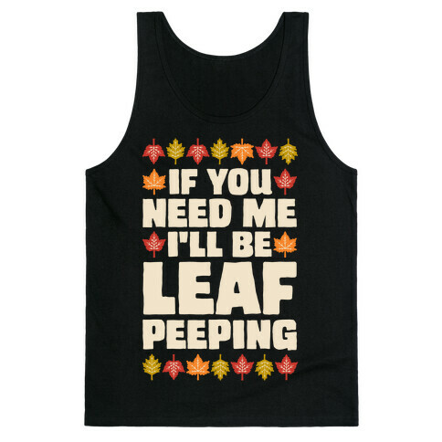 If You Need Me I'll Be Leaf Peeping  Tank Top