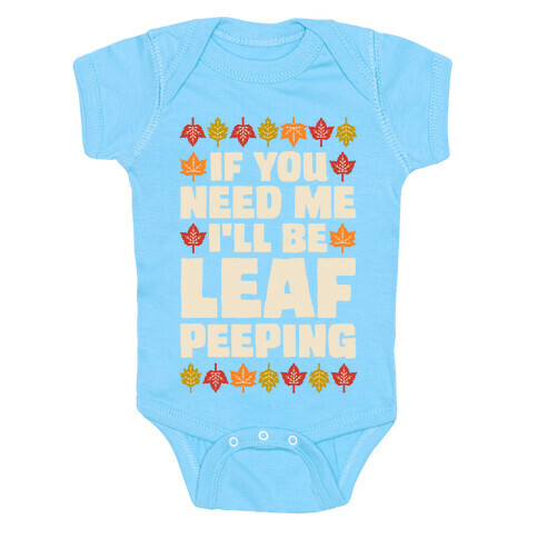 If You Need Me I'll Be Leaf Peeping  Baby One-Piece