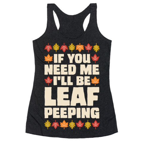 If You Need Me I'll Be Leaf Peeping  Racerback Tank Top