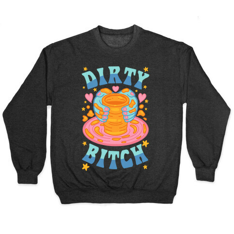 Dirty Bitch Pullover