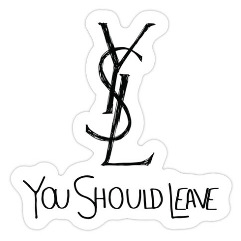 YSL Parody You Should Leave Die Cut Sticker