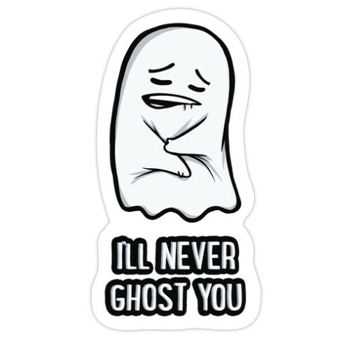 I'll Never Ghost You Die Cut Sticker