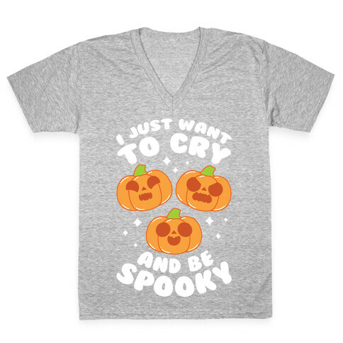 I Just Want To Cry And Be Spooky White Text V-Neck Tee Shirt