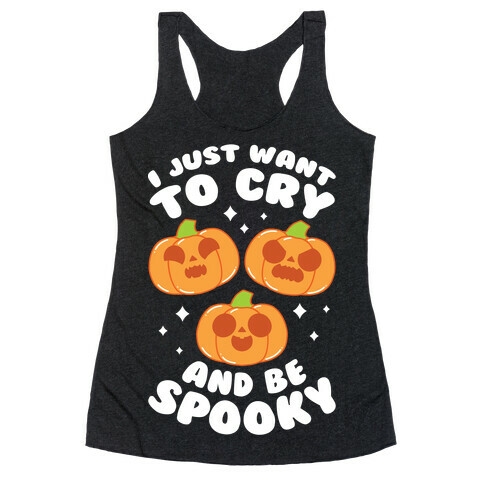 I Just Want To Cry And Be Spooky White Text Racerback Tank Top