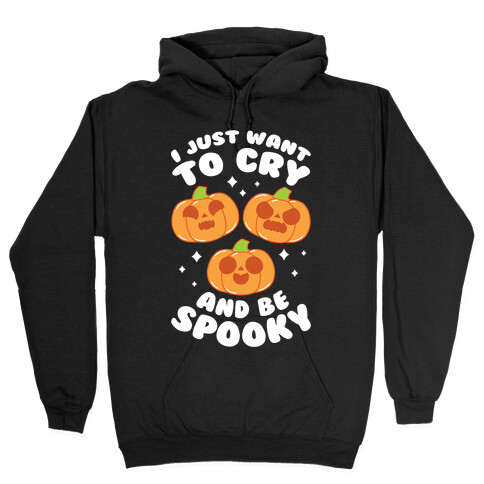 I Just Want To Cry And Be Spooky White Text Hooded Sweatshirt