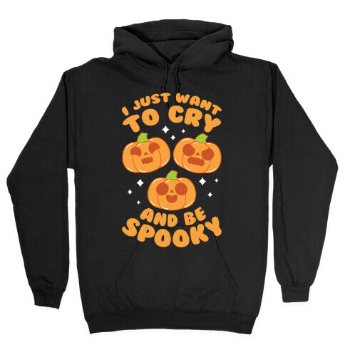 I Just Want To Cry And Be Spooky Orange Hooded Sweatshirt