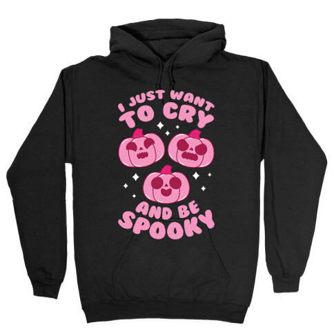 I Just Want To Cry And Be Spooky Pink Hooded Sweatshirt