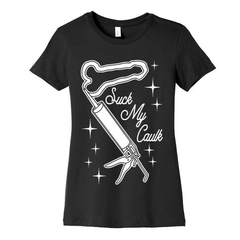 Suck My Caulk Womens T-Shirt