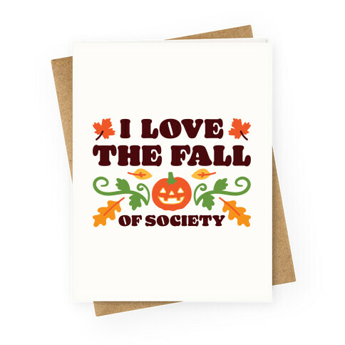 I Love The Fall Of Society Greeting Card