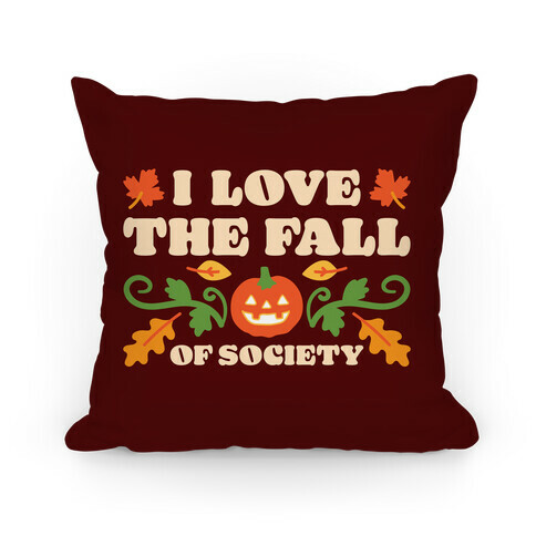I Love The Fall Of Society Pillow