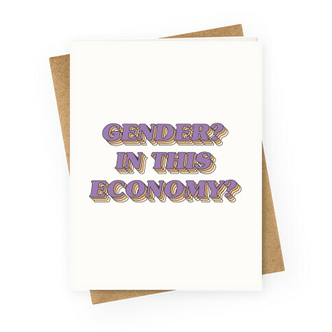 Gender? In This Economy? Greeting Card