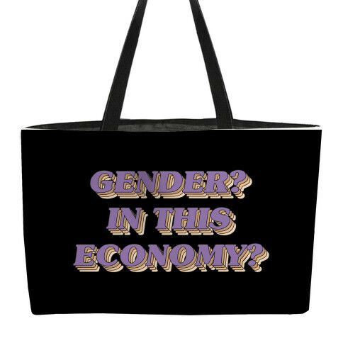 Gender? In This Economy? Weekender Tote