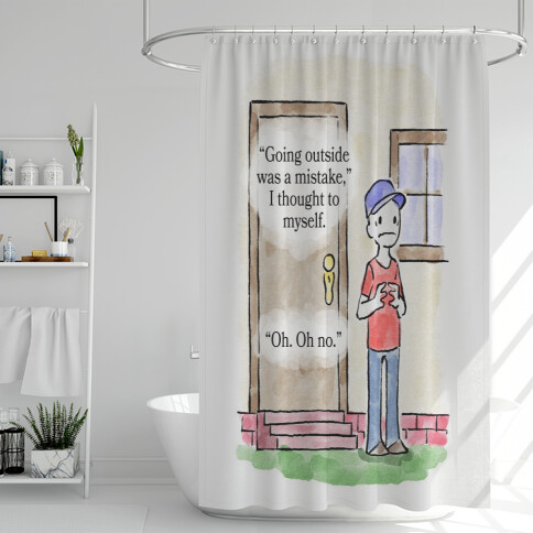 Going Outside Was A Mistake Shower Curtain