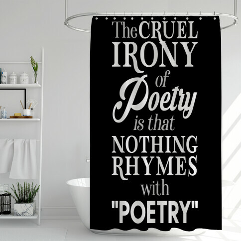 Nothing Rhymes With Poetry Shower Curtain