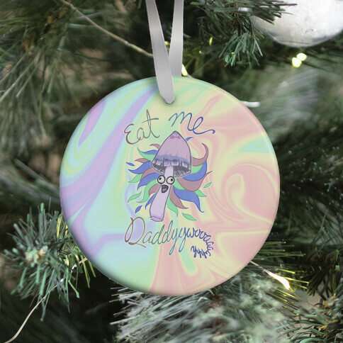 Eat Me Daddy Psychedelic Shroom Ornament