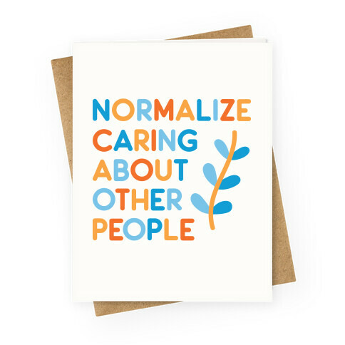 Normalize Caring About Other People Greeting Card